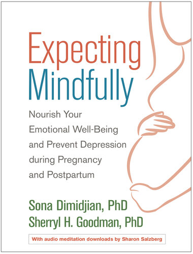 Expecting Mindfully: Nourish Your Emotional Well-Being and Prevent Depression during Pregnancy and Postpartum 2019