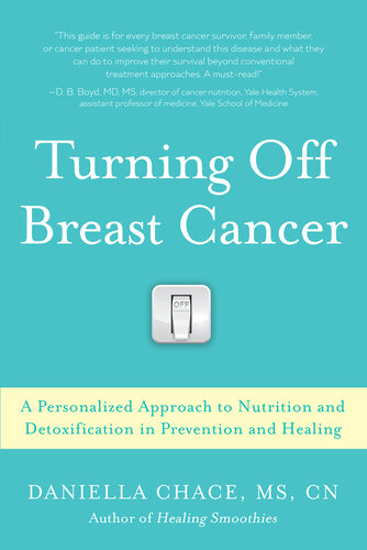 Turning Off Breast Cancer: A Personalized Approach to Nutrition and Detoxification in Prevention and Healing 2015