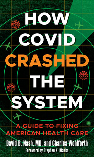 How Covid Crashed the System: A Guide to Fixing American Health Care 2022