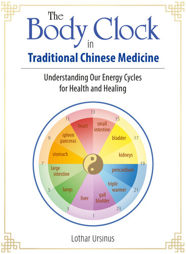 The Body Clock in Traditional Chinese Medicine: Understanding Our Energy Cycles for Health and Healing 2020