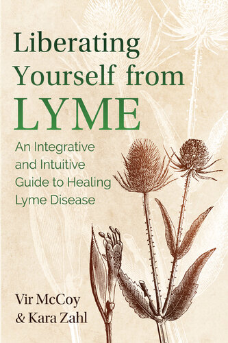 Liberating Yourself from Lyme: An Integrative and Intuitive Guide to Healing Lyme Disease 2021
