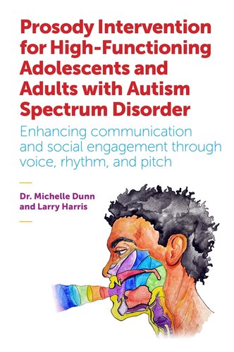 Prosody Intervention for High-Functioning Adolescents and Adults with Autism Spectrum Disorder: Enhancing communication and social engagement through voice, rhythm, and pitch 2016