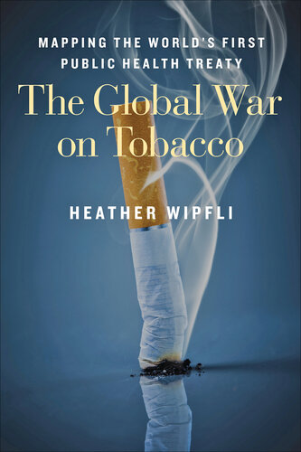 The Global War on Tobacco: Mapping the World's First Public Health Treaty 2015