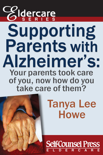 Supporting Parents with Alzheimer's: Your parents took care of you, now how do you take care of them? 2013