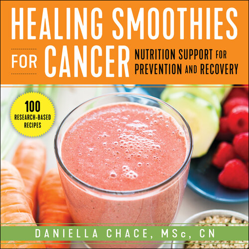 Healing Smoothies for Cancer: Nutrition Support for Prevention and Recovery 2022