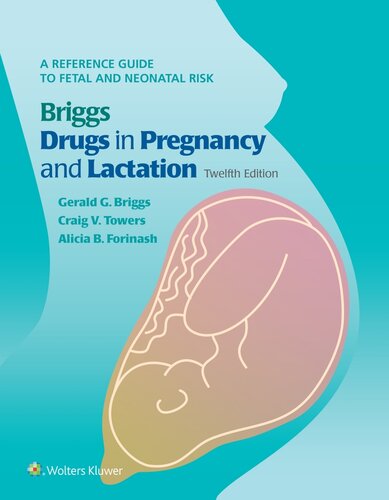 Briggs Drugs in Pregnancy and Lactation: A Reference Guide to Fetal and Neonatal Risk 2021