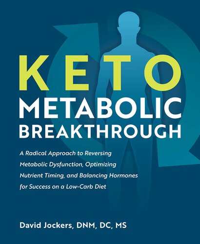 Keto Metabolic Breakthrough: A Radical Approach to Reversing Metabolic Dysfunction, Optimizing Nutrient Timin g, and Balancing Hormones for Success on a Low-Carb Diet 2020
