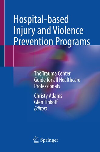 Hospital-based Injury and Violence Prevention Programs: The Trauma Center Guide for all Healthcare Professionals 2023
