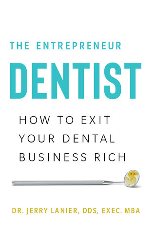 The Entrepreneur Dentist: How to Exit Your Dental Business Rich 2019