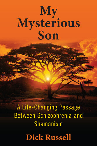 My Mysterious Son: A Life-Changing Passage between Schizophrenia and Shamanism 2018