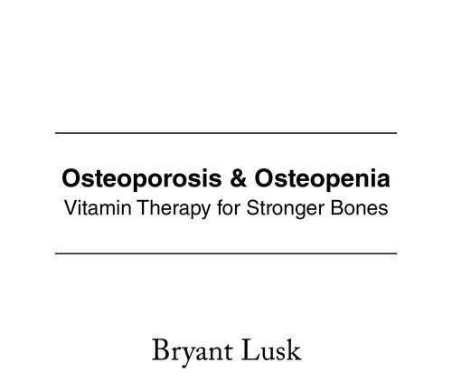 Osteoporosis & Osteopenia: Vitamin Therapy for Stronger Bones 2019
