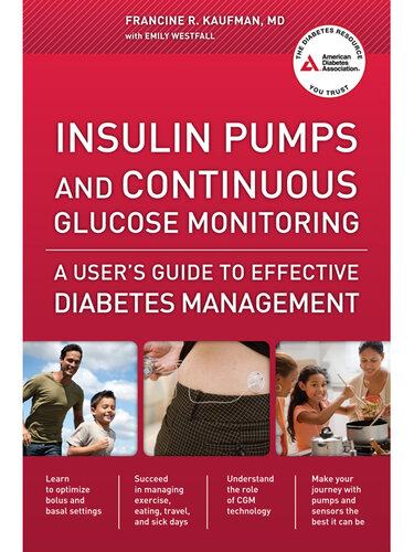 Insulin Pumps and Continuous Glucose Monitoring: A User's Guide to Effective Diabetes Management 2012