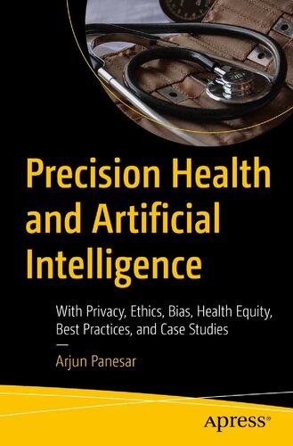 Precision Health and Artificial Intelligence: With Privacy, Ethics, Bias, Health Equity, Best Practices, and Case Studies 2023