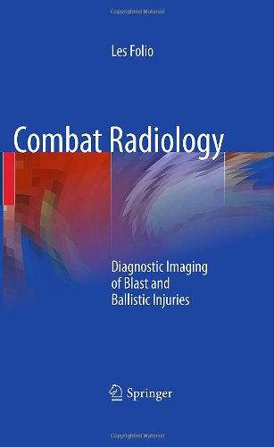 Combat Radiology: Diagnostic Imaging of Blast and Ballistic Injuries 2010
