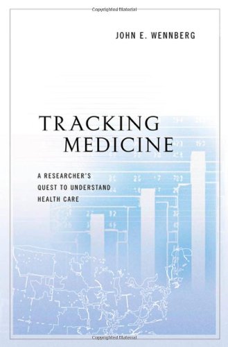 Tracking Medicine:A Researcher's Quest to Understand Health Care: A Researcher's Quest to Understand Health Care 2010