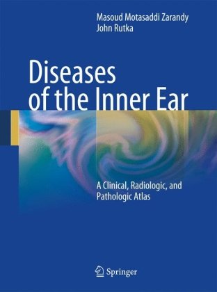 Diseases of the Inner Ear: A Clinical, Radiologic, and Pathologic Atlas 2010