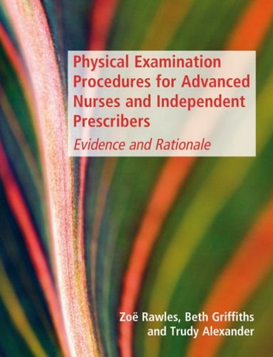Physical Examination Procedures For Advanced Nurses and Independent Prescribers: Evidence and Rationale 2009