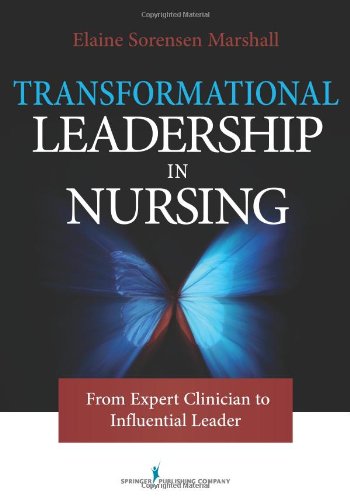 Transformational Leadership in Nursing: From Expert Clinician to Influential Leader 2010