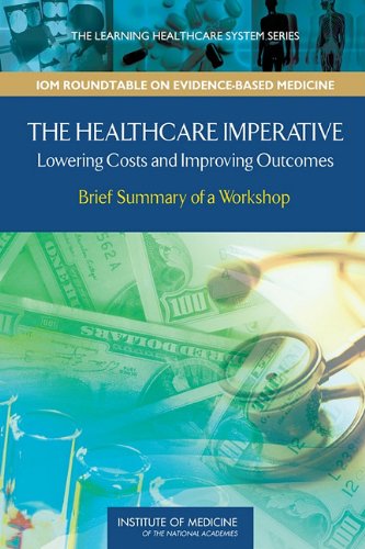 The Healthcare Imperative: Lowering Costs and Improving Outcomes: Workshop Series Summary 2011