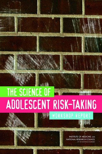 The Science of Adolescent Risk-Taking: Workshop Report 2011