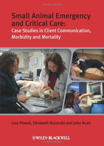 Small Animal Emergency and Critical Care: Case Studies in Client Communication, Morbidity and Mortality 2010