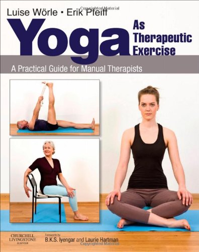 Yoga as Therapeutic Exercise: A Practical Guide for Manual Therapists 2010