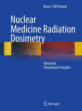 Nuclear Medicine Radiation Dosimetry: Advanced Theoretical Principles 2010
