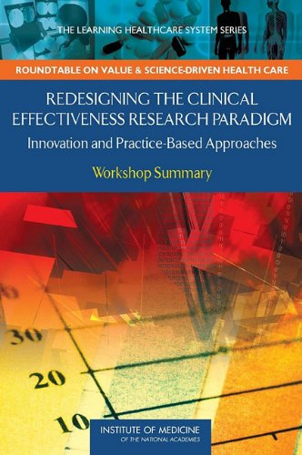 Redesigning the Clinical Effectiveness Research Paradigm: Innovation and Practice-Based Approaches: Workshop Summary 2010