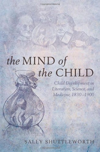 The Mind of the Child: Child Development in Literature, Science, and Medicine, 1840-1900 2010