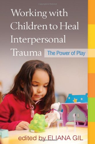 Working with Children to Heal Interpersonal Trauma: The Power of Play 2010
