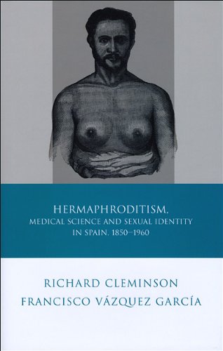 Hermaphroditism, Medical Science and Sexual Identity in Spain, 1850-1960 2009
