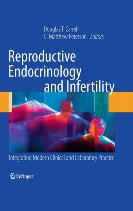 Reproductive Endocrinology and Infertility: Integrating Modern Clinical and Laboratory Practice 2010
