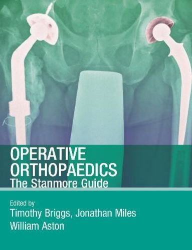 Operative Orthopaedics: The Stanmore Guide 2009