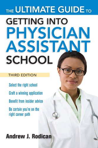 The Ultimate Guide to Getting Into Physician Assistant School, Third Edition 2010