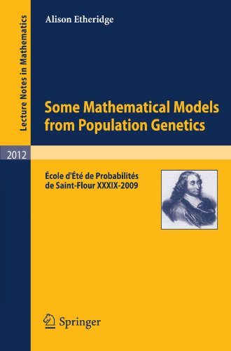 Some Mathematical Models from Population Genetics: École D'Été de Probabilités de Saint-Flour XXXIX-2009 2011
