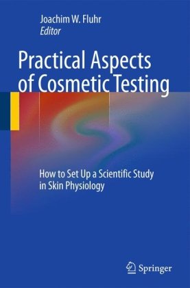 Practical Aspects of Cosmetic Testing: How to Set up a Scientific Study in Skin Physiology 2010