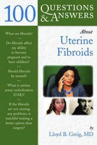 100 Questions & Answers About Uterine Fibroids 2010