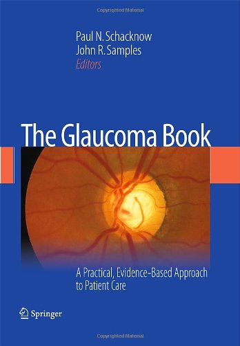The Glaucoma Book: A Practical, Evidence-Based Approach to Patient Care 2010