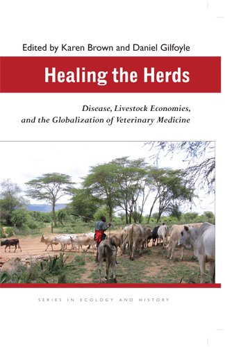 Healing the Herds: Disease, Livestock Economies, and the Globalization of Veterinary Medicine 2010