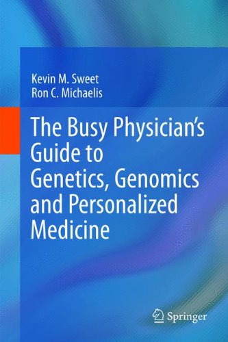 The Busy Physician’s Guide To Genetics, Genomics and Personalized Medicine 2011