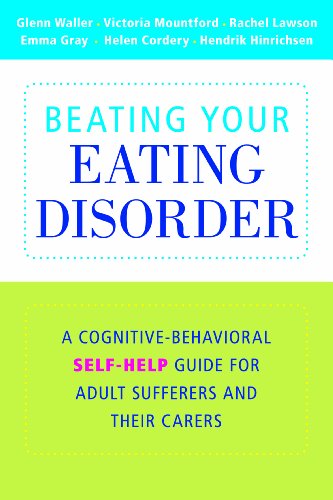 Beating Your Eating Disorder: A Cognitive-Behavioral Self-Help Guide for Adult Sufferers and their Carers 2010