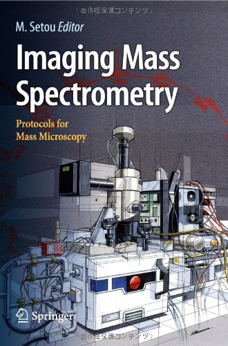 Imaging Mass Spectrometry: Protocols for Mass Microscopy 2010