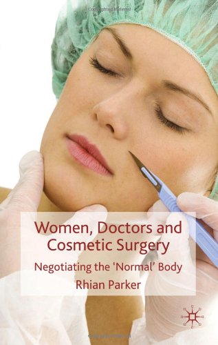Women, Doctors and Cosmetic Surgery: Negotiating the ‘Normal’ Body 2010