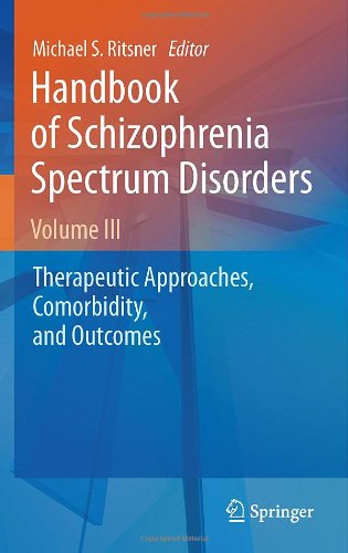 Handbook of Schizophrenia Spectrum Disorders, Volume III: Therapeutic Approaches, Comorbidity, and Outcomes 2011