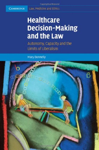 Healthcare Decision-Making and the Law: Autonomy, Capacity and the Limits of Liberalism 2010