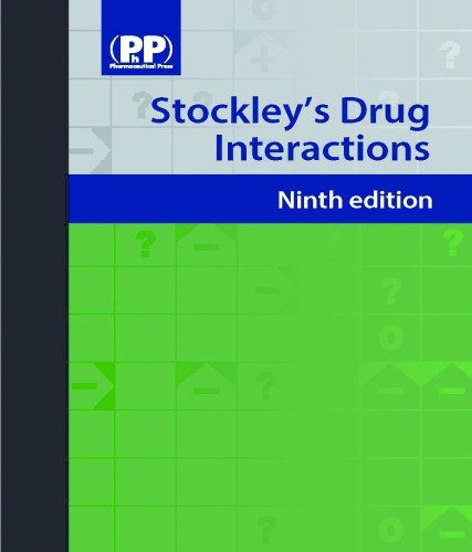 Stockley's Drug Interactions: A Source Book of Interactions, Their Mechanisms, Clinical Importance and Management 2010