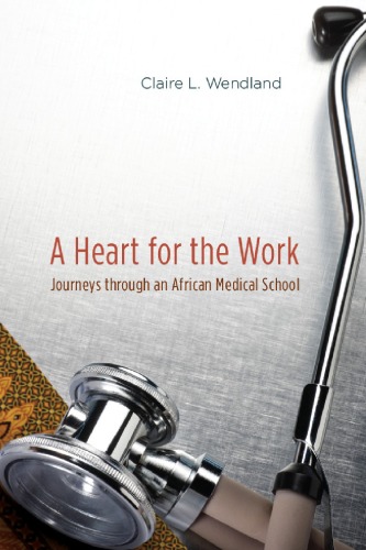 A Heart for the Work: Journeys through an African Medical School 2010