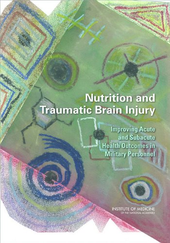 Nutrition and Traumatic Brain Injury: Improving Acute and Subacute Health Outcomes in Military Personnel 2011