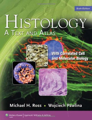 Histology: A Text and Atlas : with Correlated Cell and Molecular Biology 2011