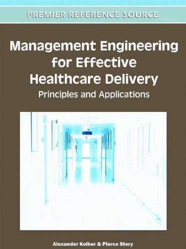 Management Engineering for Effective Healthcare Delivery: Principles and Applications 2012